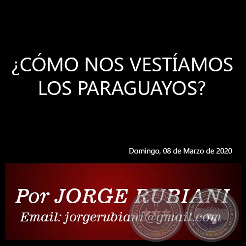 CMO NOS VESTAMOS LOS PARAGUAYOS? - Por JORGE RUBIANI - Domingo, 08 de Marzo de 2020